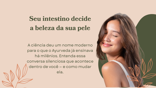 Seu intestino decide a beleza da sua pele: a conexão segundo Ayurveda