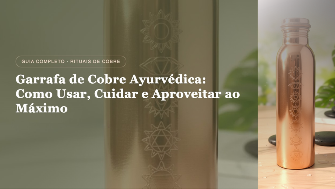 Garrafa de Cobre Ayurvédica: Como Usar, Cuidar e aproveitar ao Máximo. Guia Completo